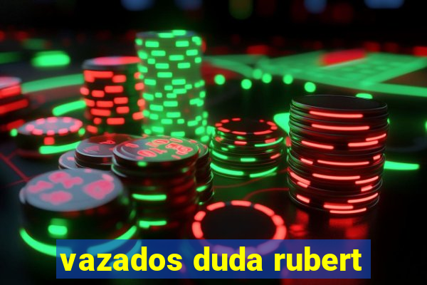 vazados duda rubert